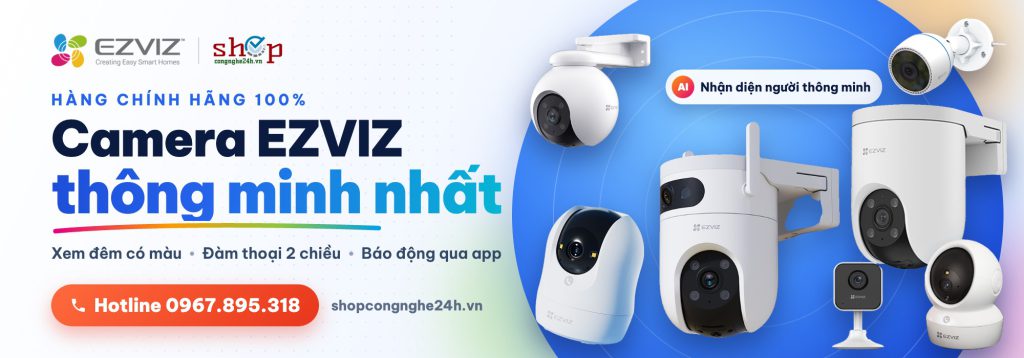 Camera EZVIZ thông minh nhất – hàng chính hãng tại Shop Công Nghệ 24H