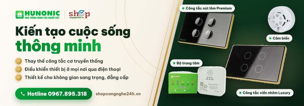 Nhà thông minh HUNONIC – kiến tạo cuộc sống thông minh – Shop Công Nghệ 24H