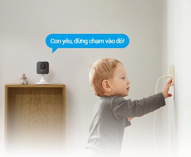Đàm thoại 2 chiều nhắc nhở bé qua camera